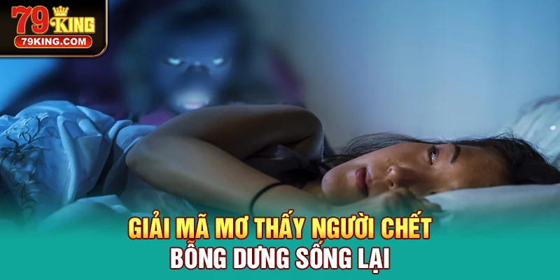 Giải mã Mơ Thấy Người Chết bỗng dưng sống lại