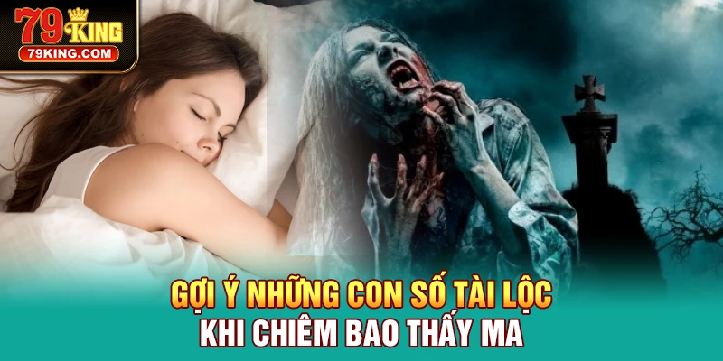 Gợi ý những con số tài lộc khi chiêm bao thấy ma