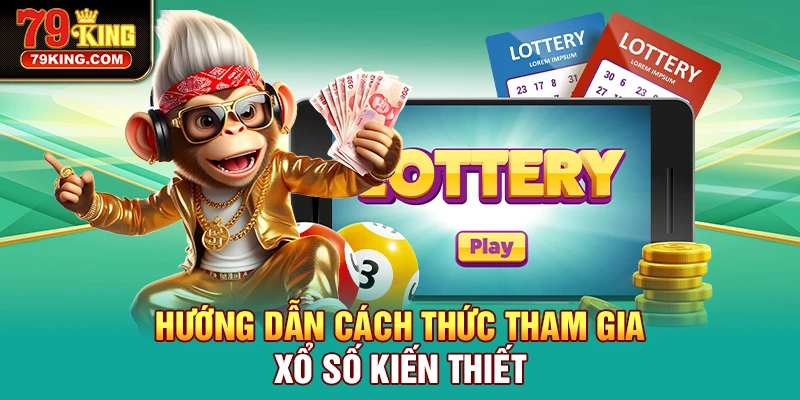 Hướng dẫn cách thức tham gia Xổ Số Kiến Thiết