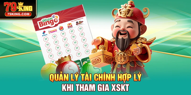 Quản lý tài chính hợp lý khi tham gia Xổ Số Kiến Thiết